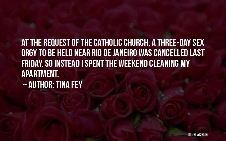 Tina Fey Quotes: At The Request Of The Catholic Church, A Three-day Sex Orgy To Be Held Near Rio De Janeiro Was Cancelled