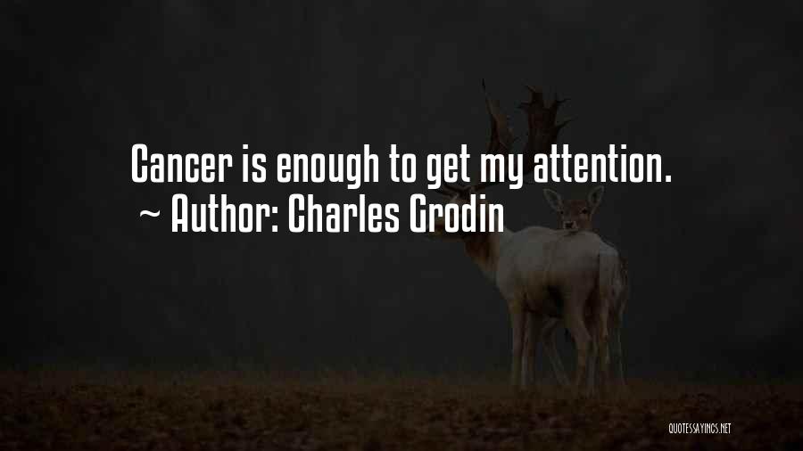 Charles Grodin Quotes: Cancer Is Enough To Get My Attention.