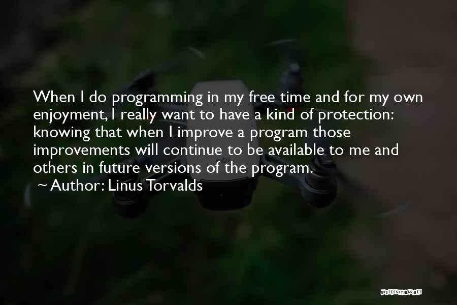 Linus Torvalds Quotes: When I Do Programming In My Free Time And For My Own Enjoyment, I Really Want To Have A Kind