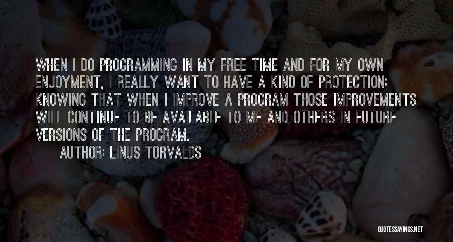 Linus Torvalds Quotes: When I Do Programming In My Free Time And For My Own Enjoyment, I Really Want To Have A Kind