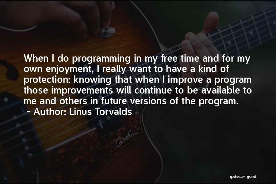 Linus Torvalds Quotes: When I Do Programming In My Free Time And For My Own Enjoyment, I Really Want To Have A Kind