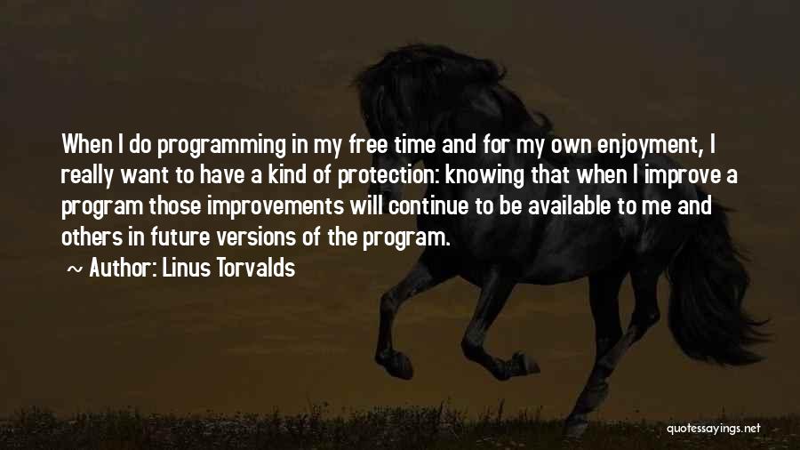 Linus Torvalds Quotes: When I Do Programming In My Free Time And For My Own Enjoyment, I Really Want To Have A Kind