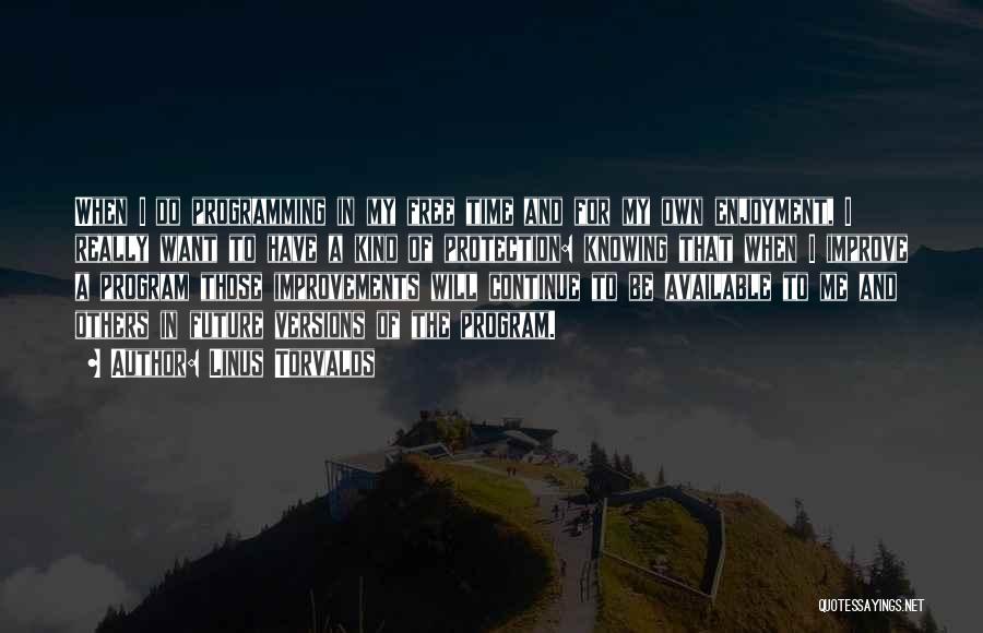 Linus Torvalds Quotes: When I Do Programming In My Free Time And For My Own Enjoyment, I Really Want To Have A Kind