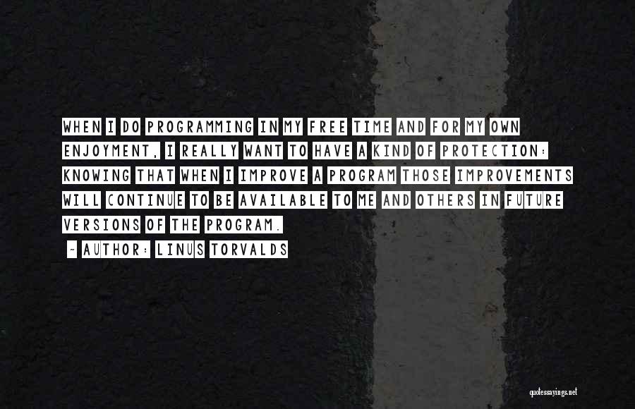 Linus Torvalds Quotes: When I Do Programming In My Free Time And For My Own Enjoyment, I Really Want To Have A Kind