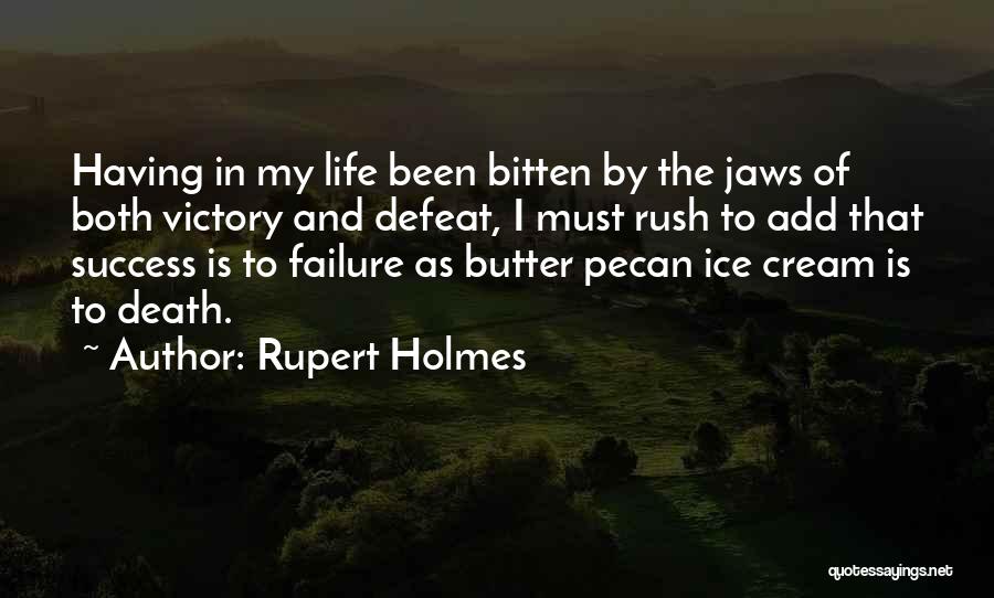 Rupert Holmes Quotes: Having In My Life Been Bitten By The Jaws Of Both Victory And Defeat, I Must Rush To Add That