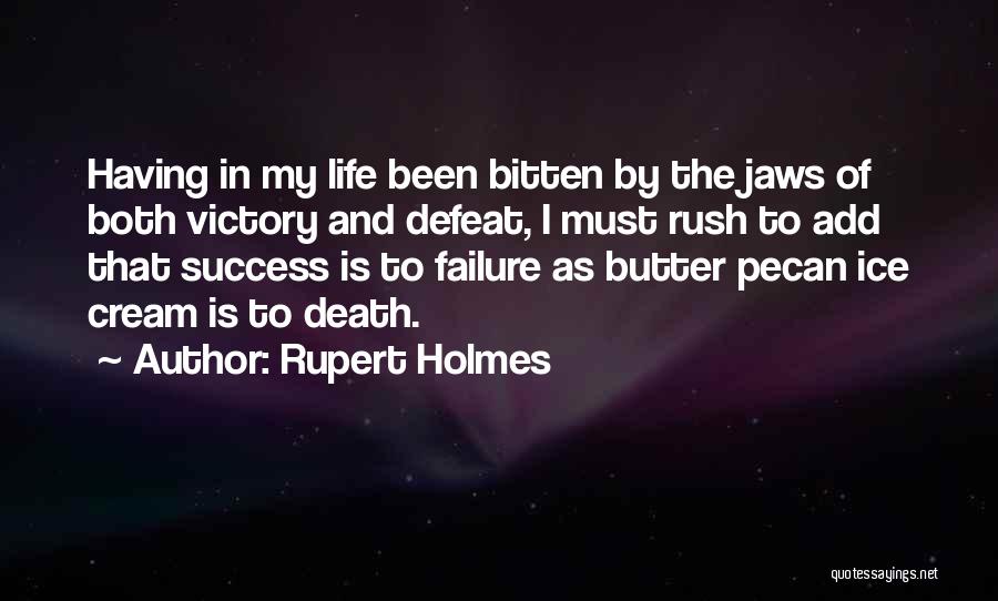 Rupert Holmes Quotes: Having In My Life Been Bitten By The Jaws Of Both Victory And Defeat, I Must Rush To Add That