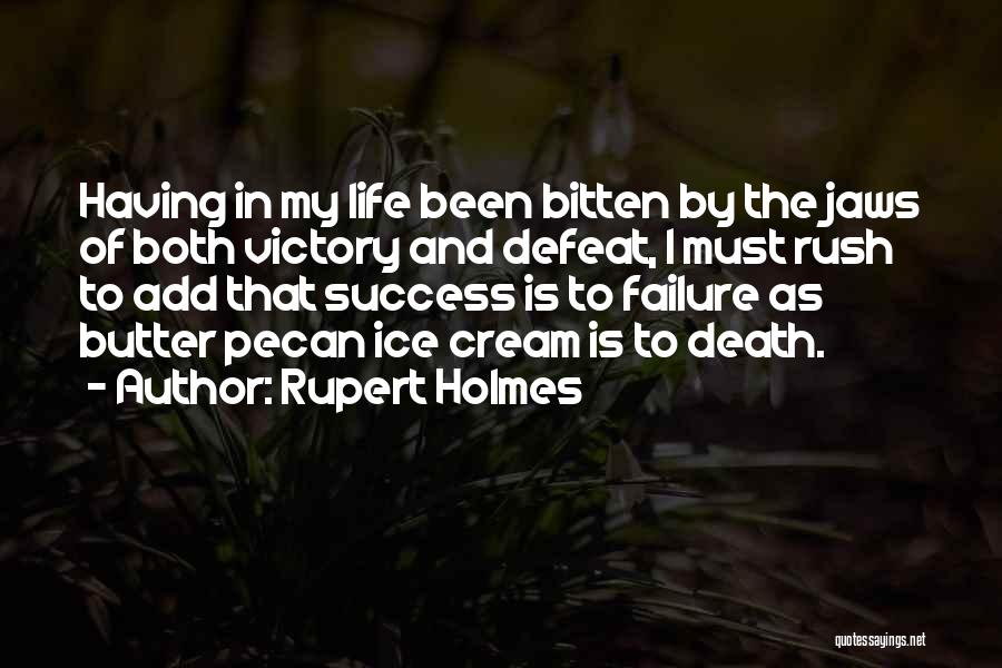 Rupert Holmes Quotes: Having In My Life Been Bitten By The Jaws Of Both Victory And Defeat, I Must Rush To Add That