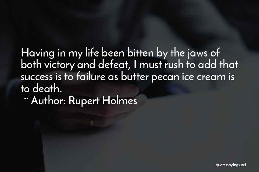 Rupert Holmes Quotes: Having In My Life Been Bitten By The Jaws Of Both Victory And Defeat, I Must Rush To Add That