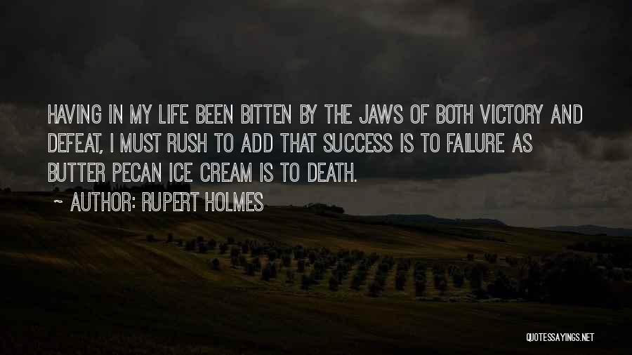 Rupert Holmes Quotes: Having In My Life Been Bitten By The Jaws Of Both Victory And Defeat, I Must Rush To Add That