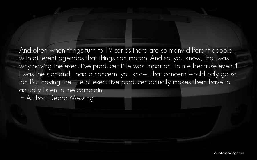Debra Messing Quotes: And Often When Things Turn To Tv Series There Are So Many Different People With Different Agendas That Things Can