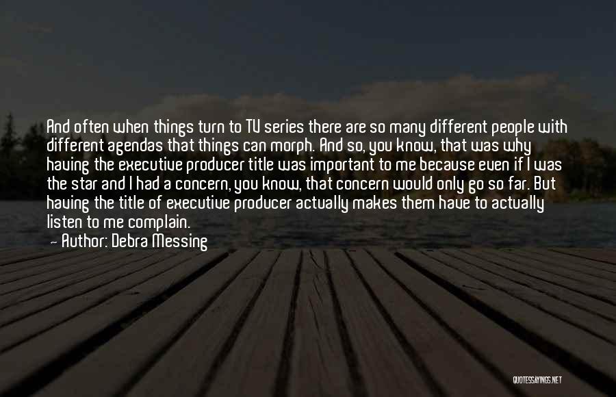 Debra Messing Quotes: And Often When Things Turn To Tv Series There Are So Many Different People With Different Agendas That Things Can