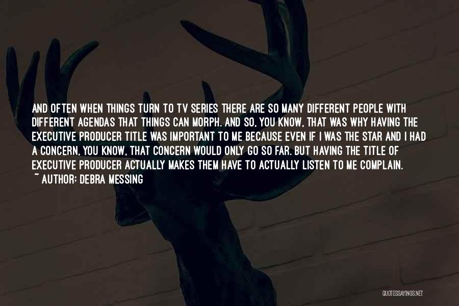 Debra Messing Quotes: And Often When Things Turn To Tv Series There Are So Many Different People With Different Agendas That Things Can