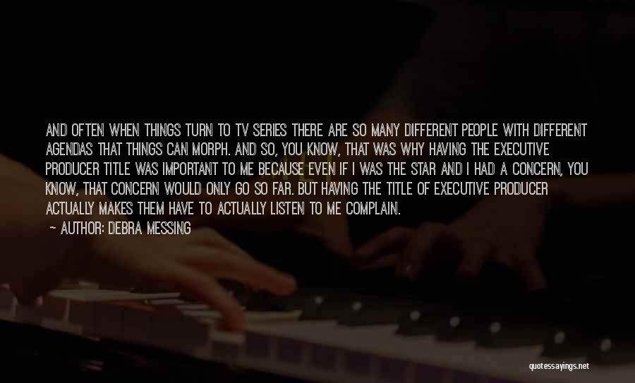 Debra Messing Quotes: And Often When Things Turn To Tv Series There Are So Many Different People With Different Agendas That Things Can