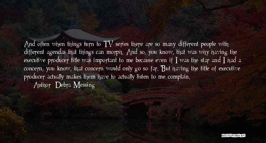 Debra Messing Quotes: And Often When Things Turn To Tv Series There Are So Many Different People With Different Agendas That Things Can