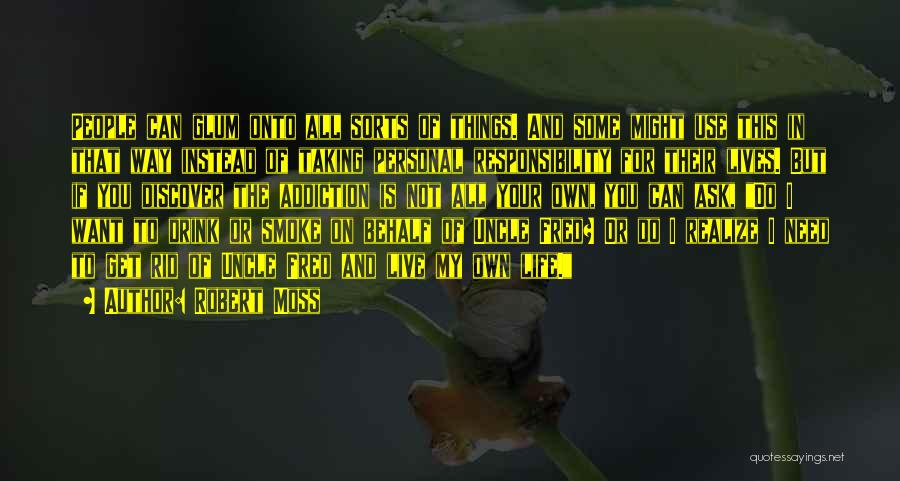Robert Moss Quotes: People Can Glum Onto All Sorts Of Things. And Some Might Use This In That Way Instead Of Taking Personal