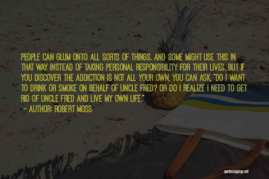 Robert Moss Quotes: People Can Glum Onto All Sorts Of Things. And Some Might Use This In That Way Instead Of Taking Personal