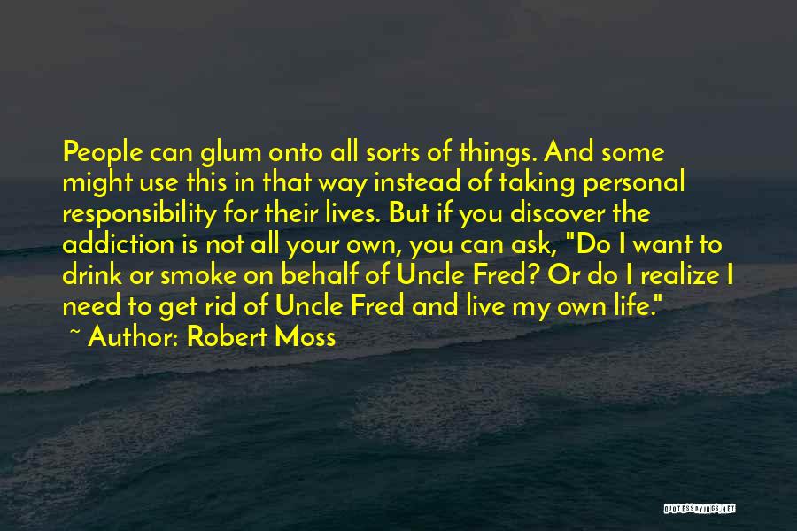 Robert Moss Quotes: People Can Glum Onto All Sorts Of Things. And Some Might Use This In That Way Instead Of Taking Personal