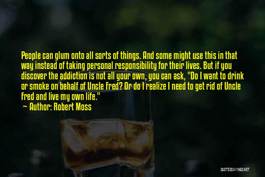Robert Moss Quotes: People Can Glum Onto All Sorts Of Things. And Some Might Use This In That Way Instead Of Taking Personal