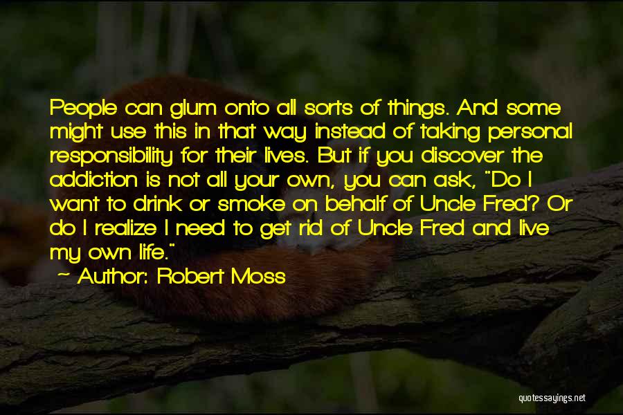 Robert Moss Quotes: People Can Glum Onto All Sorts Of Things. And Some Might Use This In That Way Instead Of Taking Personal