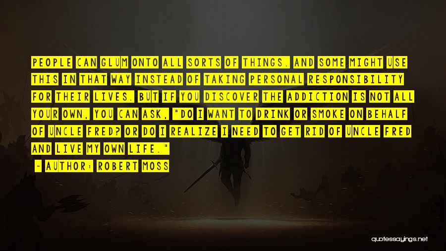 Robert Moss Quotes: People Can Glum Onto All Sorts Of Things. And Some Might Use This In That Way Instead Of Taking Personal