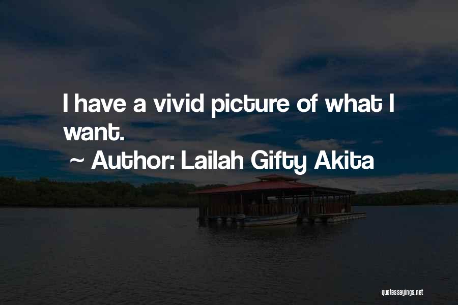 Lailah Gifty Akita Quotes: I Have A Vivid Picture Of What I Want.