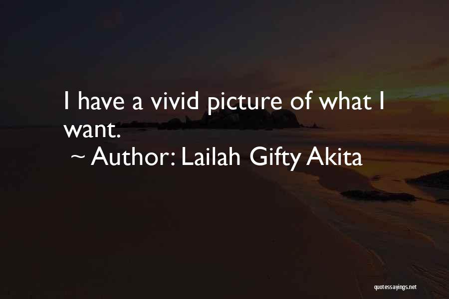 Lailah Gifty Akita Quotes: I Have A Vivid Picture Of What I Want.