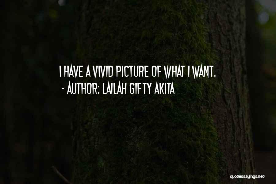 Lailah Gifty Akita Quotes: I Have A Vivid Picture Of What I Want.