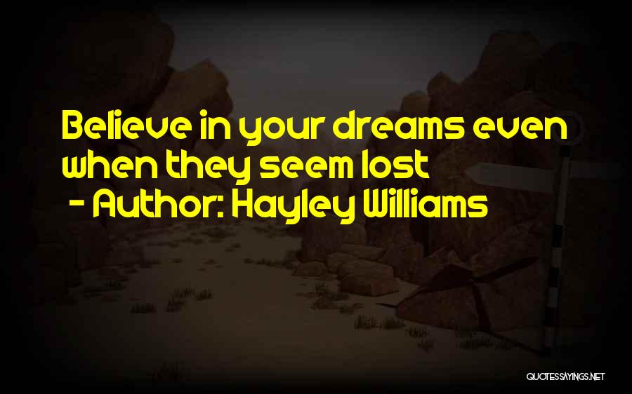 Hayley Williams Quotes: Believe In Your Dreams Even When They Seem Lost