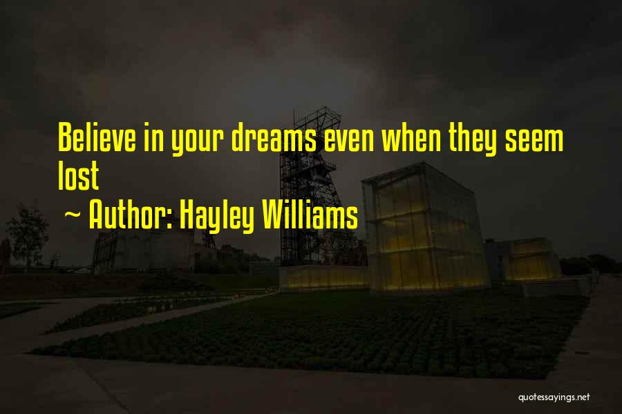 Hayley Williams Quotes: Believe In Your Dreams Even When They Seem Lost