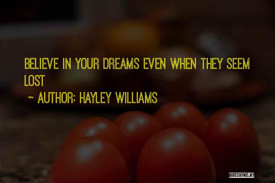 Hayley Williams Quotes: Believe In Your Dreams Even When They Seem Lost