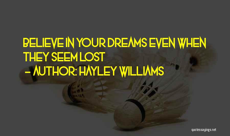 Hayley Williams Quotes: Believe In Your Dreams Even When They Seem Lost