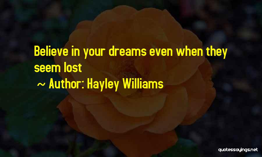 Hayley Williams Quotes: Believe In Your Dreams Even When They Seem Lost