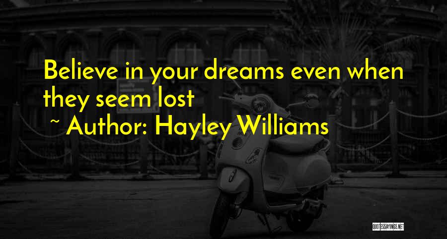 Hayley Williams Quotes: Believe In Your Dreams Even When They Seem Lost