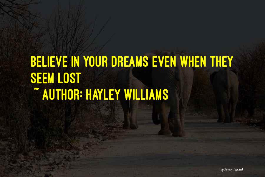 Hayley Williams Quotes: Believe In Your Dreams Even When They Seem Lost