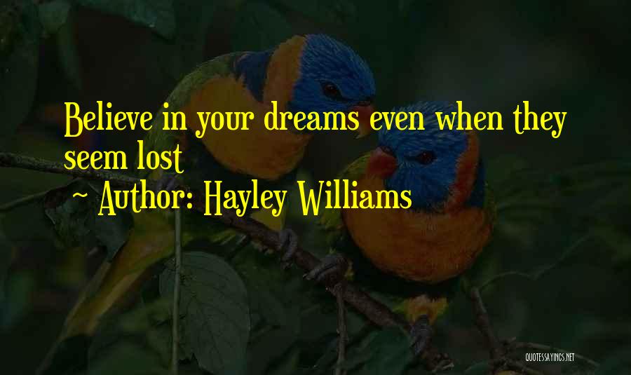 Hayley Williams Quotes: Believe In Your Dreams Even When They Seem Lost