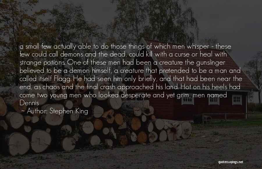 Stephen King Quotes: A Small Few Actually Able To Do Those Things Of Which Men Whisper - These Few Could Call Demons And