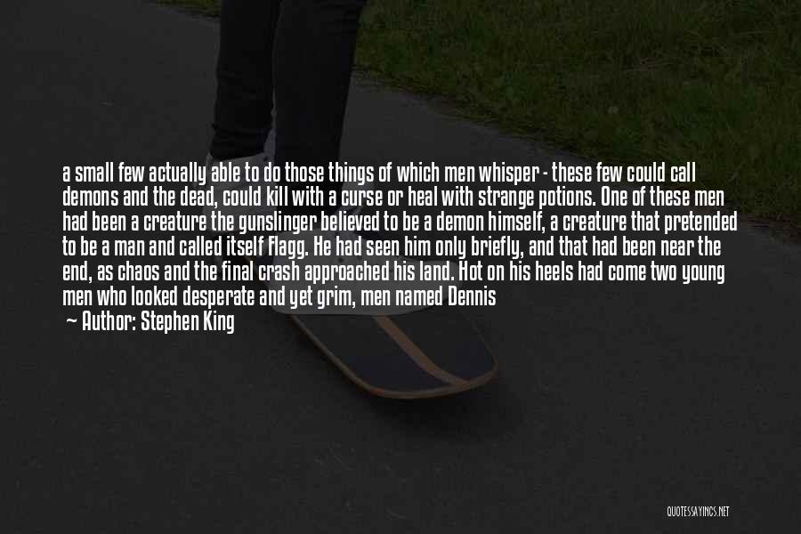 Stephen King Quotes: A Small Few Actually Able To Do Those Things Of Which Men Whisper - These Few Could Call Demons And