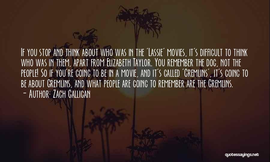 Zach Galligan Quotes: If You Stop And Think About Who Was In The 'lassie' Movies, It's Difficult To Think Who Was In Them,