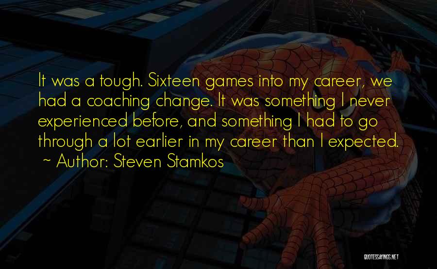 Steven Stamkos Quotes: It Was A Tough. Sixteen Games Into My Career, We Had A Coaching Change. It Was Something I Never Experienced