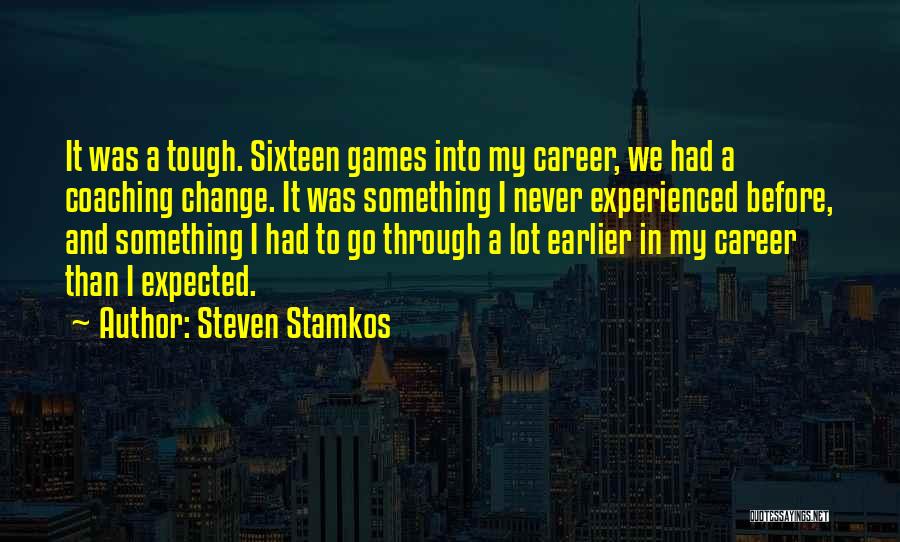 Steven Stamkos Quotes: It Was A Tough. Sixteen Games Into My Career, We Had A Coaching Change. It Was Something I Never Experienced