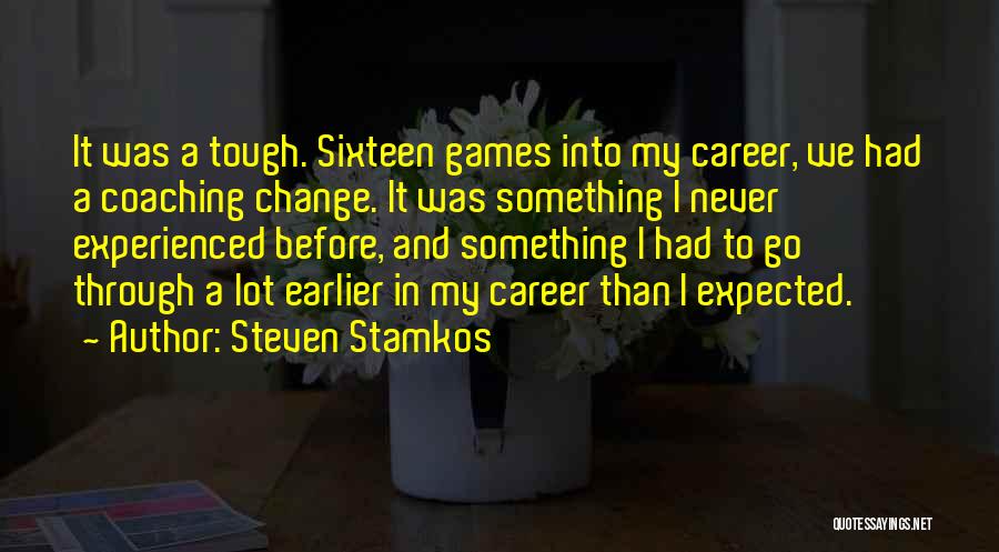 Steven Stamkos Quotes: It Was A Tough. Sixteen Games Into My Career, We Had A Coaching Change. It Was Something I Never Experienced
