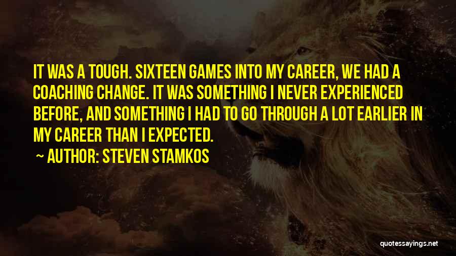 Steven Stamkos Quotes: It Was A Tough. Sixteen Games Into My Career, We Had A Coaching Change. It Was Something I Never Experienced