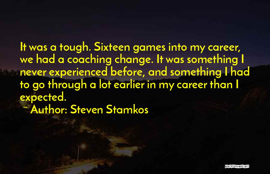Steven Stamkos Quotes: It Was A Tough. Sixteen Games Into My Career, We Had A Coaching Change. It Was Something I Never Experienced