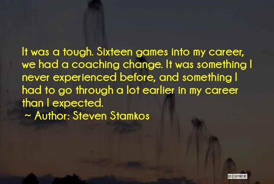 Steven Stamkos Quotes: It Was A Tough. Sixteen Games Into My Career, We Had A Coaching Change. It Was Something I Never Experienced