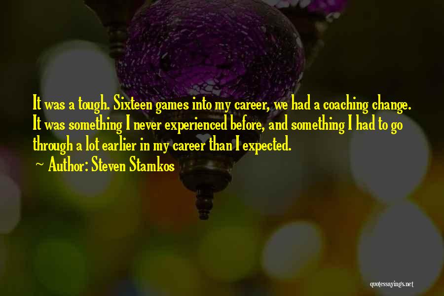 Steven Stamkos Quotes: It Was A Tough. Sixteen Games Into My Career, We Had A Coaching Change. It Was Something I Never Experienced