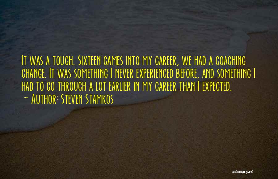 Steven Stamkos Quotes: It Was A Tough. Sixteen Games Into My Career, We Had A Coaching Change. It Was Something I Never Experienced