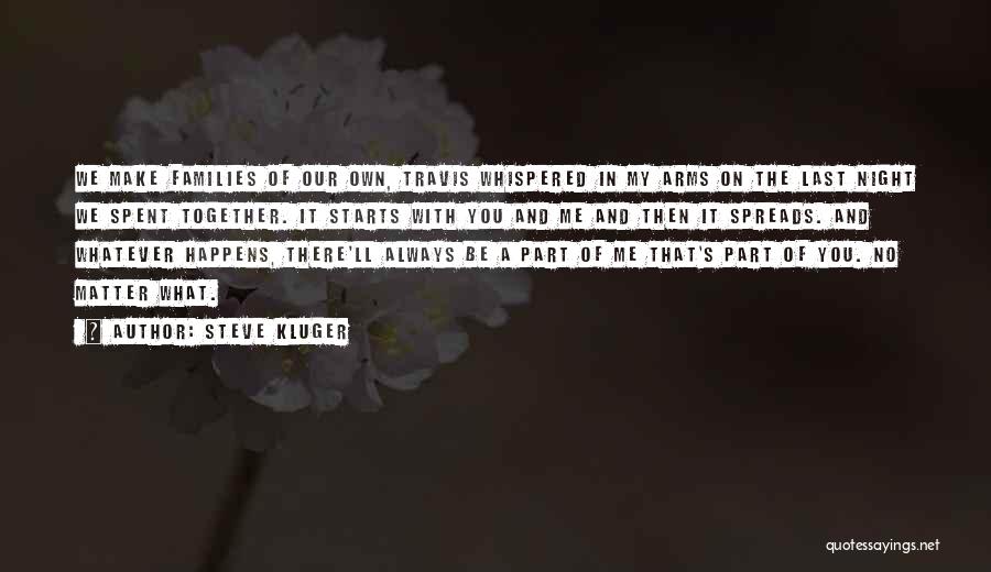 Steve Kluger Quotes: We Make Families Of Our Own, Travis Whispered In My Arms On The Last Night We Spent Together. It Starts