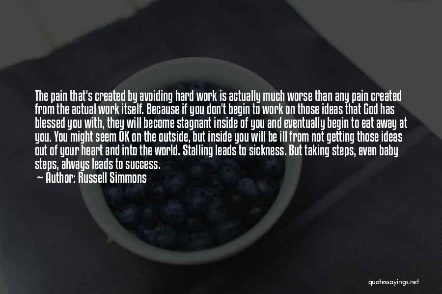 Russell Simmons Quotes: The Pain That's Created By Avoiding Hard Work Is Actually Much Worse Than Any Pain Created From The Actual Work