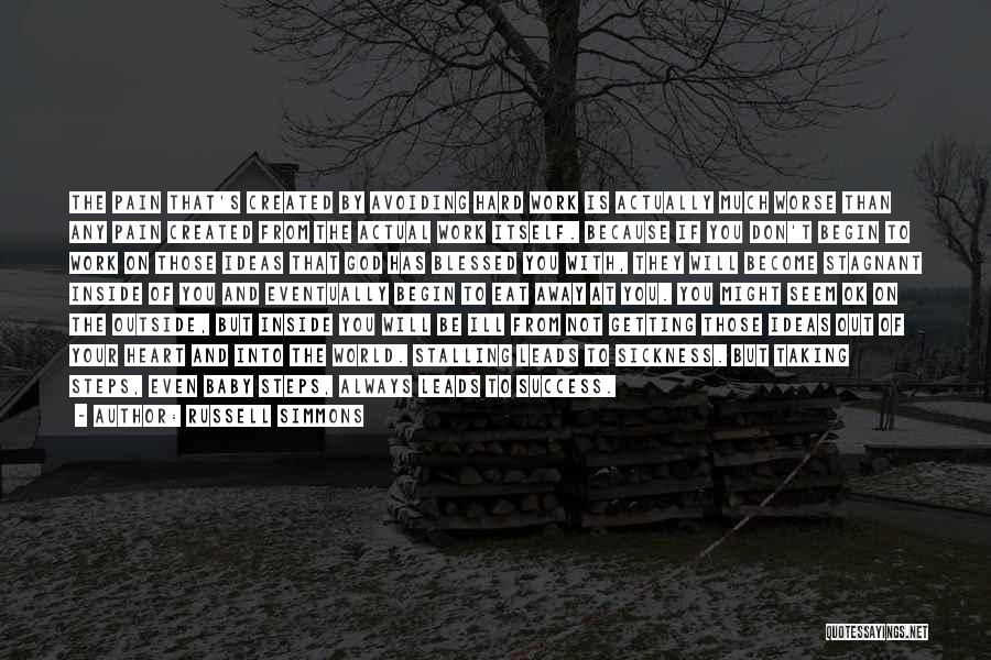 Russell Simmons Quotes: The Pain That's Created By Avoiding Hard Work Is Actually Much Worse Than Any Pain Created From The Actual Work