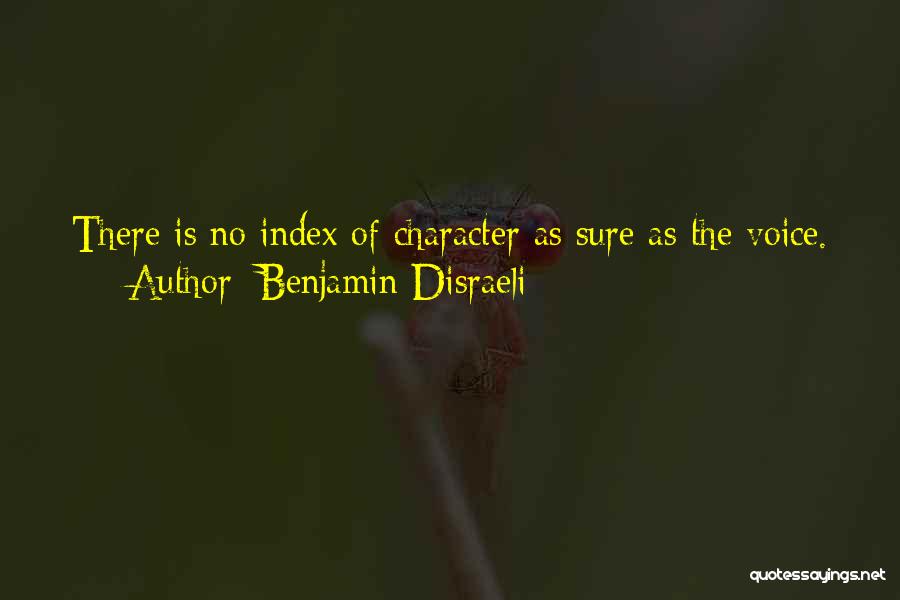 Benjamin Disraeli Quotes: There Is No Index Of Character As Sure As The Voice.